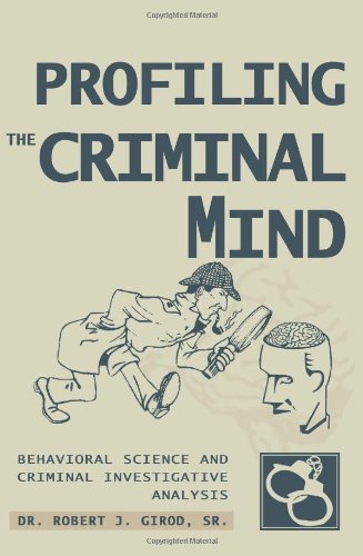 Cover for Girod, Dr Robert J, Sr · Profiling The Criminal Mind: Behavioral Science and Criminal Investigative Analysis (Paperback Bog) (2004)