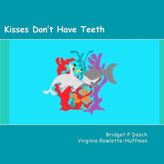 Kisses Don't Have Teeth - Bridget P Dasch - Książki - Creekside Publishing - 9780615841779 - 8 października 2014