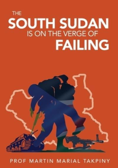 Cover for Professor Martin Marial Takpiny · Why has South Sudan Become : Failed Country (Paperback Book) (2020)