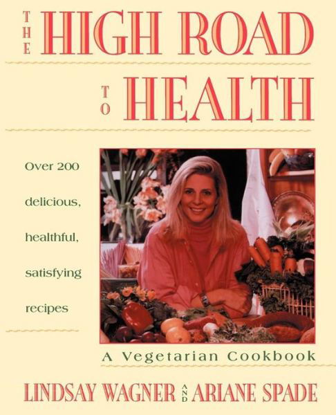 Cover for Lindsay Wagner · High Road to Health: a Vegetarian Cookbook (Paperback Bog) (1994)