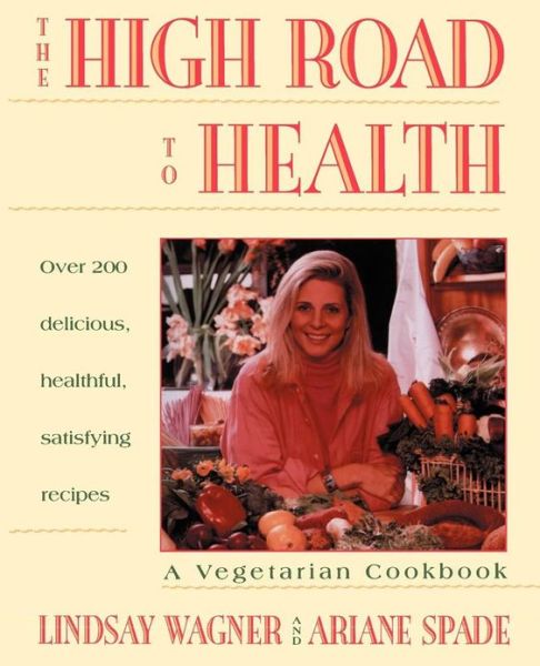 High Road to Health: a Vegetarian Cookbook - Lindsay Wagner - Bøger - Touchstone - 9780671872779 - 21. februar 1994