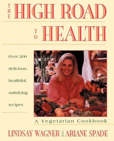 Cover for Lindsay Wagner · High Road to Health: a Vegetarian Cookbook (Pocketbok) (1994)