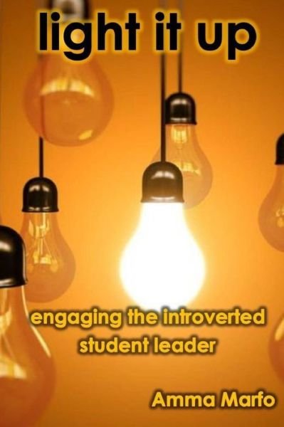 Cover for Amma Marfo · Light It Up: Engaging Introverted Student Leaders (Paperback Book) (2015)