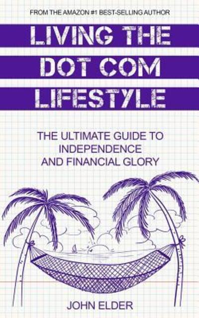 Living The Dot Com Lifestyle - John Elder - Books - Codemy.com - 9780692745779 - June 20, 2016