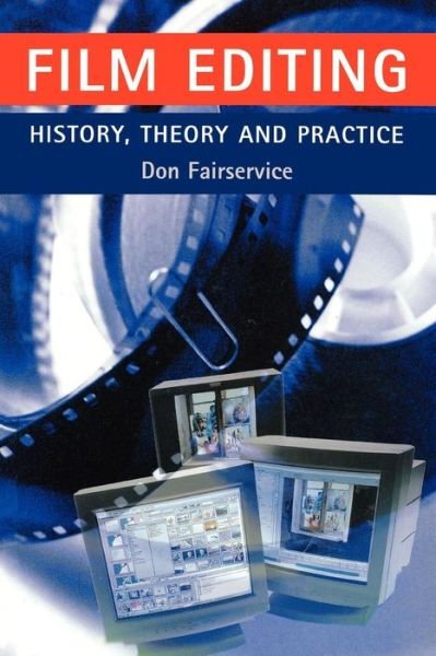 Cover for Don Fairservice · Film Editing - History, Theory and Practice: Looking at the Invisible (Paperback Book) (2001)