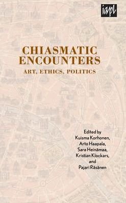 Cover for Kuisma Korhonen · Chiasmatic Encounters: Art, Ethics, Politics - TEXTURES: Philosophy / Literature / Culture (Innbunden bok) (2018)