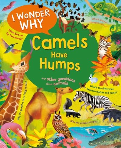 Cover for Anita Ganeri · I Wonder Why Camels Have Humps: And Other Questions About Animals - I Wonder Why (Taschenbuch) (2023)