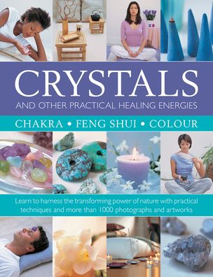 Crystals and other Practical Healing Energies: Chakra, Feng Shui, Colour: Learn to harness the transforming power of nature with practical techniques and over 1000 photographs and artworks - Susan Lilly - Bøger - Anness Publishing - 9780754834779 - 15. juni 2020