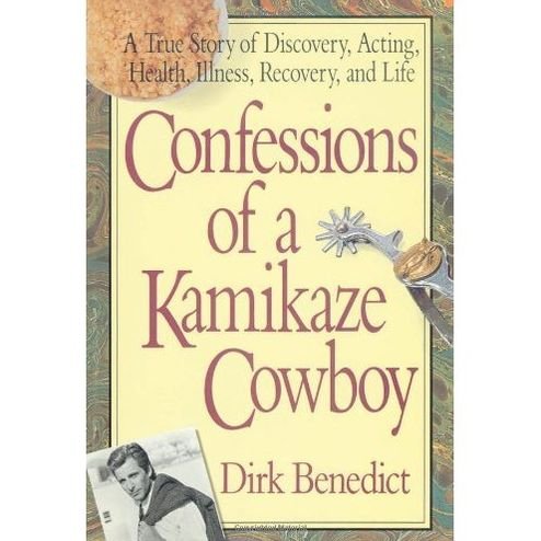 Cover for Dirk Benedict · Confessions of a Kamikaze Cowboy: A True Story of Discovery Acting Health Illness Recovery and Life (Taschenbuch) [New edition] (2005)