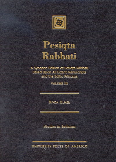 Pesiqta Rabbat: A Synoptic Edition of Pesiqta Rabbati Based upon All Extant Manuscripts and the Edition Principle - Rivka Ulmer - Books - University Press of America - 9780761821779 - March 27, 2002