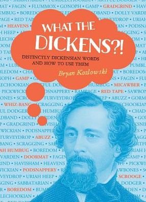 Cover for Bryan Kozlowski · What the Dickens?!: Distinctly Dickensian Words and How to Use Them (Hardcover bog) (2016)