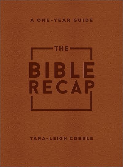 Cover for Tara–leigh Cobble · The Bible Recap – A One–Year Guide to Reading and Understanding the Entire Bible, Deluxe Edition – Brown Imitation Leather (Paperback Bog) [Deluxe edition] (2021)