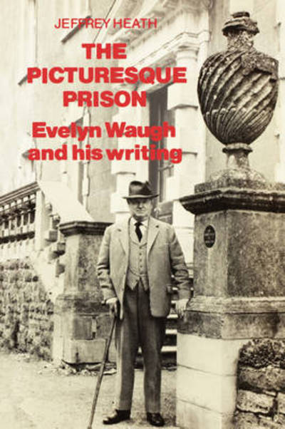 Cover for Jeffrey Heath · The Picturesque Prison: Evelyn Waugh and His Writing (Hardcover Book) (1983)