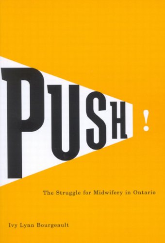 Cover for Ivy Lynn Bourgeault · Push!: The Struggle for Midwifery in Ontario - McGill-Queen’s / Associated Medical Servic (Hardcover Book) (2006)