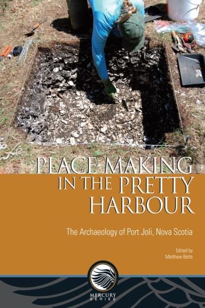 Cover for Matthew Betts · Place-Making in the Pretty Harbour: The Archaeology of Port Joli, Nova Scotia - Mercury (Paperback Book) (2019)