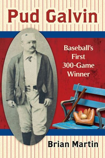 Cover for Brian Martin · Pud Galvin: Baseball's First 300-Game Winner (Paperback Book) (2016)