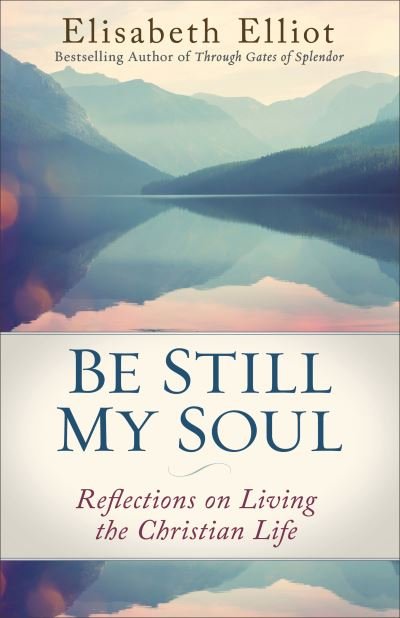 Be Still My Soul - Elisabeth Elliot - Books - Revell - 9780800728779 - December 19, 2017