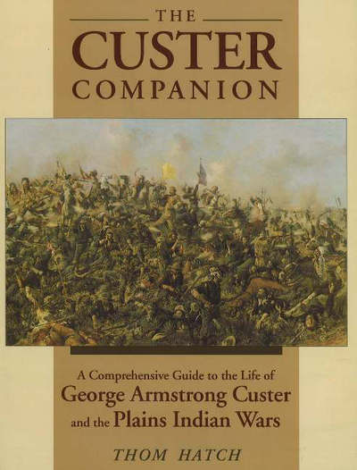 Cover for Thom Hatch · The Custer Companion: A Comprehensive Guide to the Life of George Armstrong Custer and the Plains Indian Wars (Paperback Book) (2002)