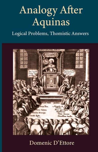 Analogy after Aquinas: Logical Problems, Thomistic Answers - Thomistic Ressourcement Series - Domenic D'Ettore - Books - The Catholic University of America Press - 9780813234779 - November 11, 2020