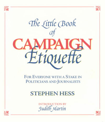 Cover for Stephen Hess · The Little Book of Campaign Etiquette: For Everyone with a Stake in Politicians and Journalists (Paperback Book) [2000 Election edition] (2000)