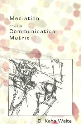 Cover for C. Kaha Waite · Mediation and the Communication Matrix - Digital Formations (Paperback Book) (2003)