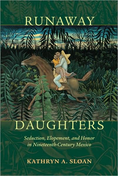 Cover for Kathryn A. Sloan · Runaway Daughters: Seduction, Elopement, and Honor in Nineteenth-Century Mexico (Paperback Book) (2008)