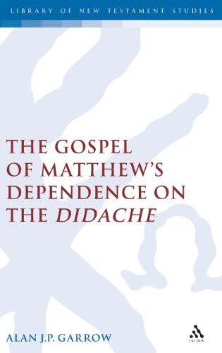 The Gospel of Matthew's Dependence on the Didache (Library of New Testament Studies) - Alan Garrow - Livros - Bloomsbury Academic - 9780826469779 - 23 de abril de 2004