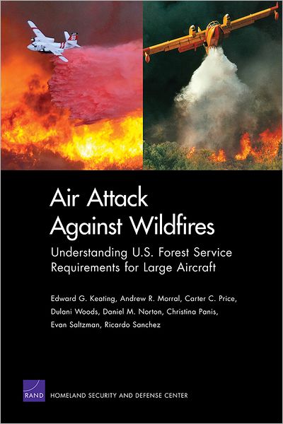 Air Attack Against Wildfires: Understanding U.S. Forest Service Requirements for Large Aircraft - Edward G. Keating - Książki - RAND - 9780833076779 - 16 sierpnia 2012