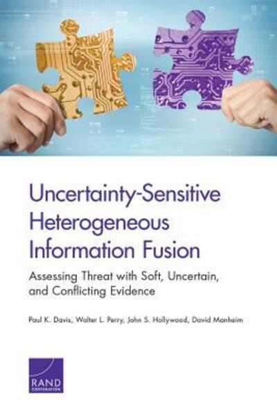 Cover for Paul K. Davis · Uncertainty-Sensitive Heterogeneous Information Fusion: Assessing Threat with Soft, Uncertain, and Conflicting Evidence (Paperback Book) (2016)