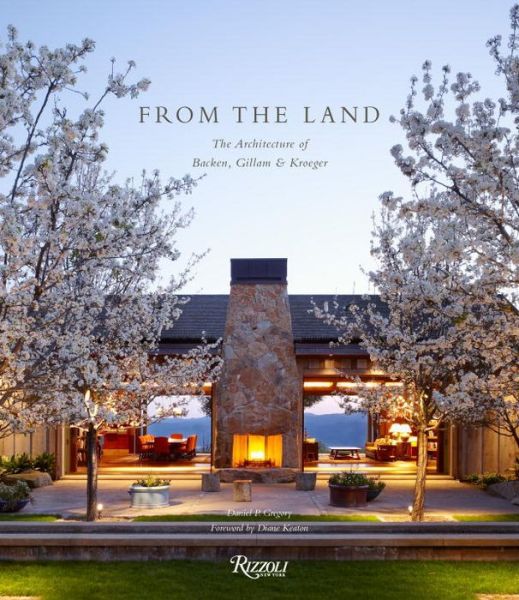 From the Land: Backen, Gillam, & Kroeger Architects - Daniel Gregory - Books - Rizzoli International Publications - 9780847840779 - October 8, 2013