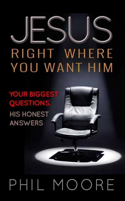 Cover for Phil Moore · Jesus, Right Where You Want Him: Your biggest questions. His honest answers (Paperback Book) [New edition] (2015)