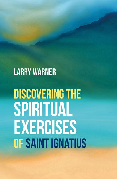 Cover for Larry Warner · Discovering the Spiritual Exercises of Saint Ignatius (Paperback Book) (2020)