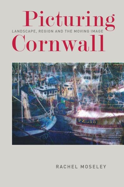 Cover for Rachel Moseley · Picturing Cornwall: Landscape, Region and the Moving Image (Taschenbuch) (2018)