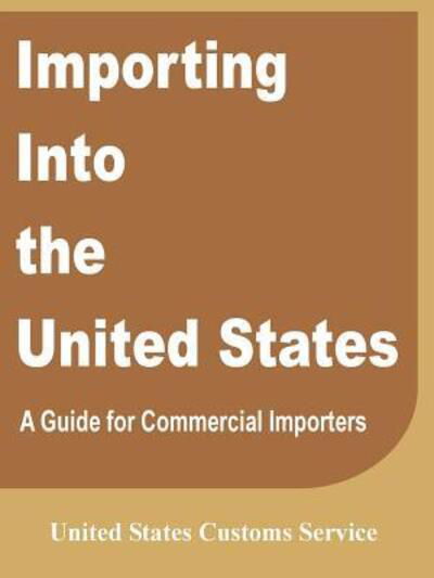 Cover for United States Customs Service · Importing Into the United States: A Guide for Commercial Importers (Paperback Book) (2002)