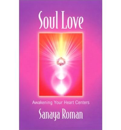 Soul Love: Awakening Your Heart Centres - Soul life series - Sanaya Roman - Books - H J  Kramer - 9780915811779 - September 9, 1997