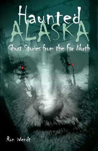 Cover for Ron Wendt · Haunted Alaska: Ghost Stories from the Far North (Paperback Book) (2002)