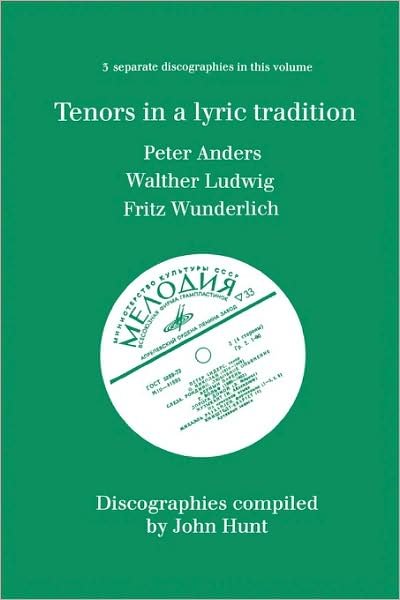 Cover for John Hunt · Tenors in a Lyric Tradition. 3 Discographies. Peter Anders, Walther Ludwig, Fritz Wunderlich. [1996]. (Paperback Bog) (2009)