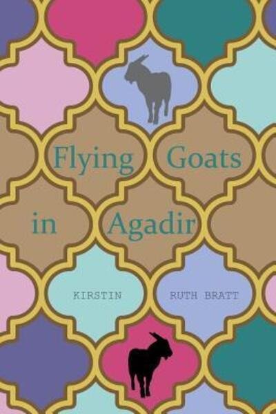 Cover for Kirstin Ruth Bratt · Flying Goats in Agadir (Pocketbok) (2016)