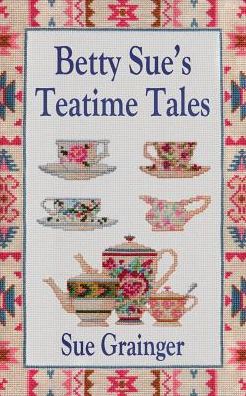 Cover for Sue Grainger · Betty Sue's Teatime Tales (Paperback Book) (2015)