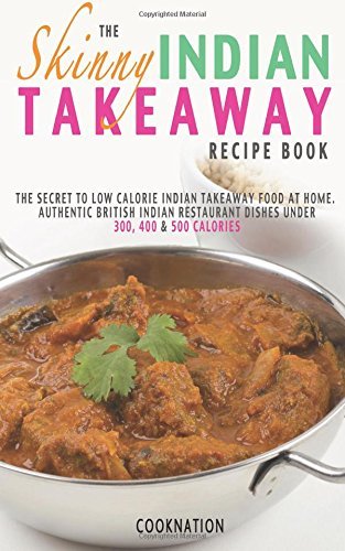 Cover for Cooknation · The Skinny Indian Takeaway Recipe Book: British Indian Restaurant Dishes Under 300, 400 and 500 Calories. the Secret to Low Calorie Indian Takeaway Food at Home. (Kitchen Collection) (Paperback Bog) (2013)