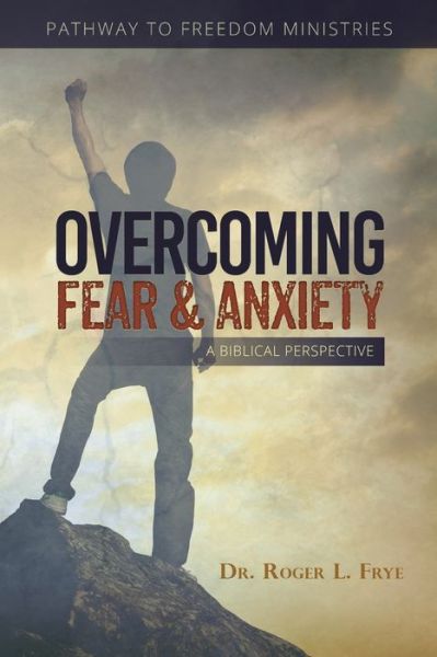 Cover for Dr Roger L Frye · Overcoming Fear &amp; Anxiety (Paperback Book) (2019)