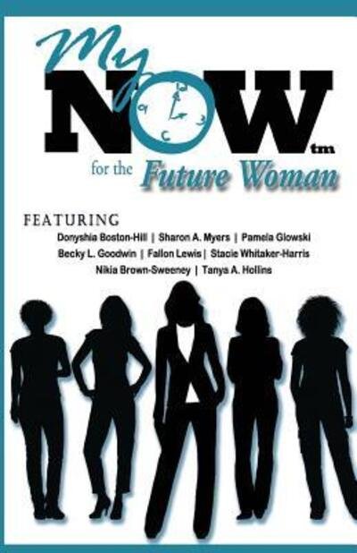 My Now for the Future Woman - Sharon A Myers - Kirjat - Moovin4ward Publishing - 9780991022779 - keskiviikko 27. heinäkuuta 2016
