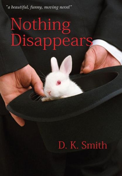 Cover for D K Smith · Nothing Disappears (Hardcover Book) (2017)