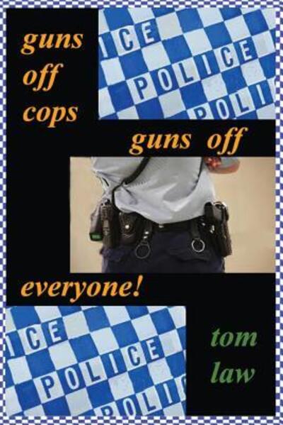 Cover for Tom Law · Guns off Cops Guns off Everyone (Taschenbuch) (2016)