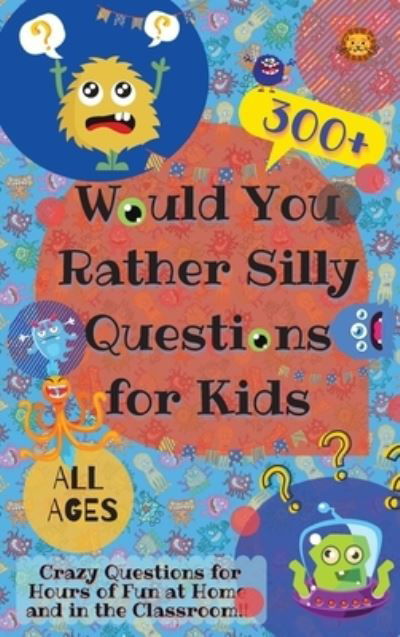 Cover for Laughing Lion · Would You Rather Silly Questions for Kids : 300+ Crazy Questions for Hours of Fun at Home and in the Classroom (Inbunden Bok) (2020)