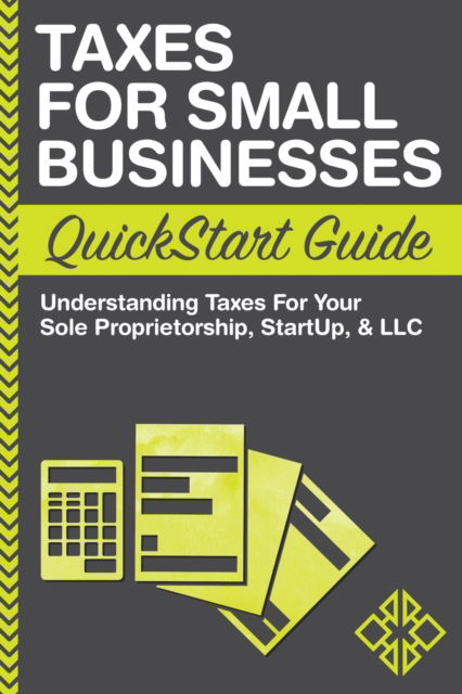 Cover for ClydeBank Business · Taxes For Small Businesses QuickStart Guide: Understanding Taxes For Your Sole Proprietorship, Startup, &amp; LLC (Pocketbok) (2015)