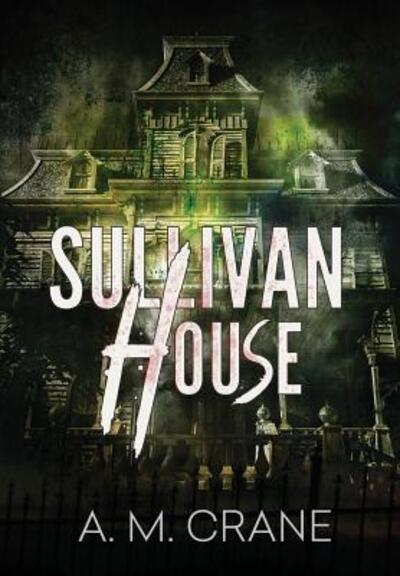 Cover for A M Crane · Sullivan House (Hardcover Book) (2017)