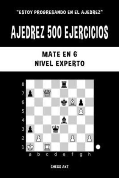 Cover for Chess Akt · Ajedrez 500 ejercicios, Mate en 6, Nivel Experto (Pocketbok) (2024)