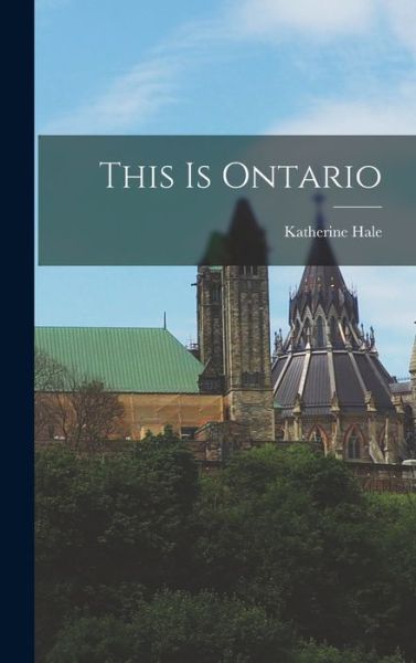 Cover for Katherine 1878-1956 Hale · This is Ontario (Hardcover Book) (2021)