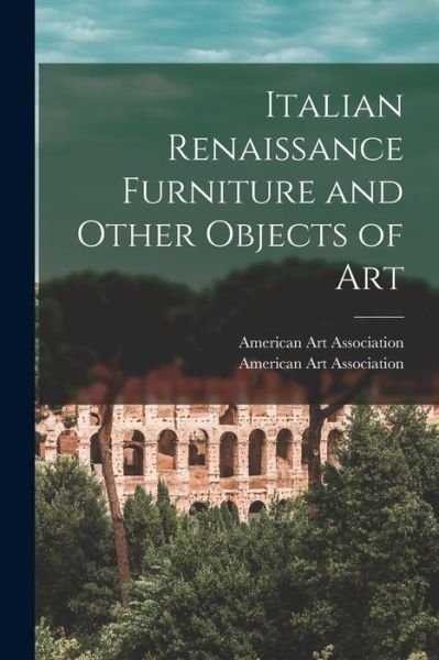Cover for American Art Association · Italian Renaissance Furniture and Other Objects of Art (Pocketbok) (2021)